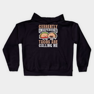 Currently Unsupervised Tacos Are Calling Me Kids Hoodie